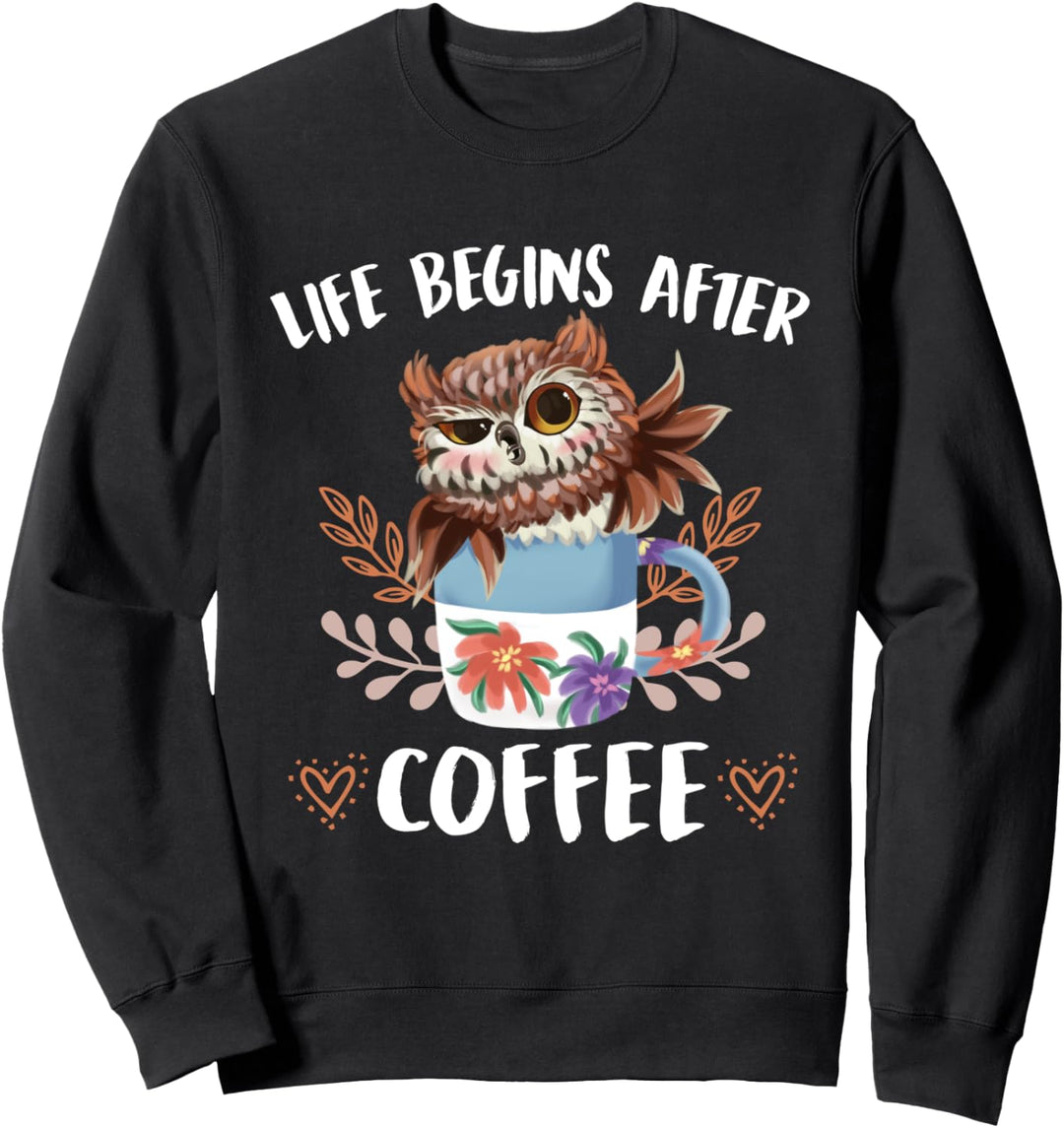 Life Begins After Coffee Lustiger Eule Spruch Kaffee Eulen Sweatshirt