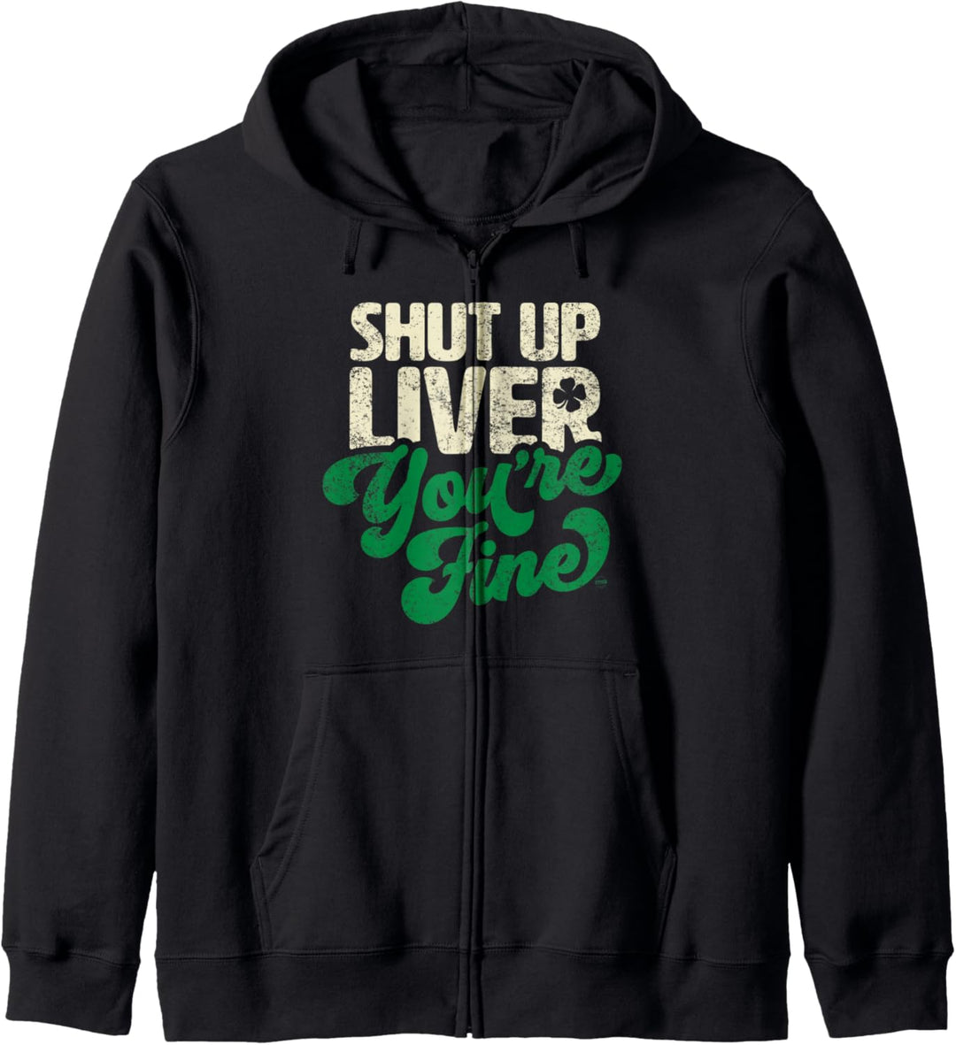 Shut Up Liver You're Fine - Funny St. Patrick's Day Drinking Kapuzenjacke