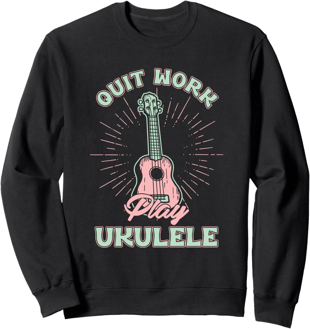 Beende Die Arbeit Spiele Ukulele Akustik Uke Musik Gitarrist Sweatshirt