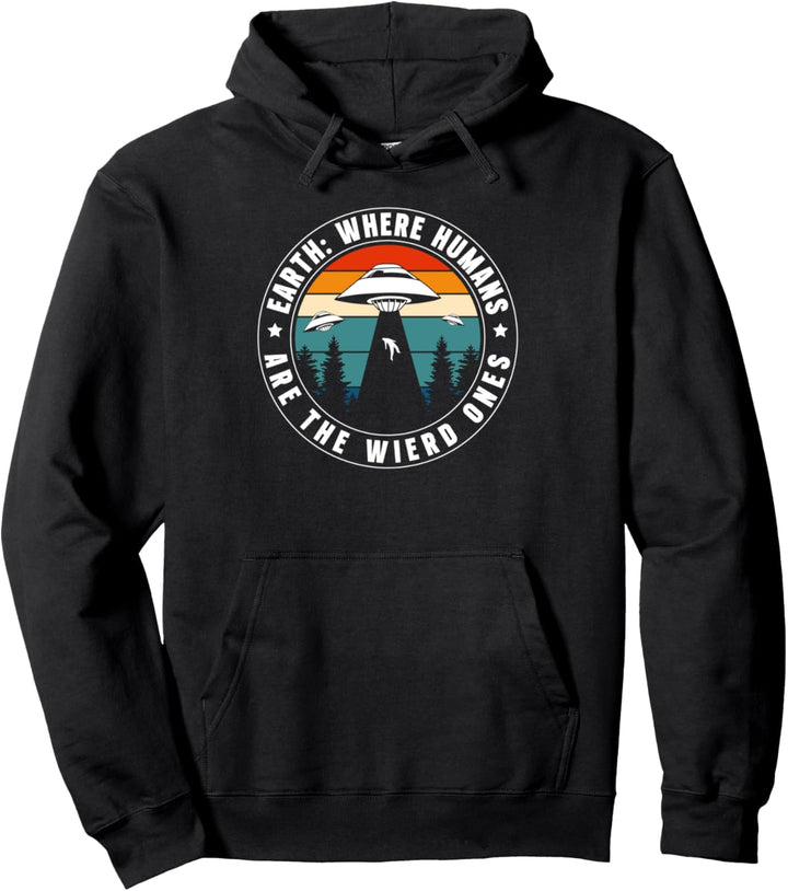 Earth: Where Humans Are The Wierd Ones Pullover Hoodie