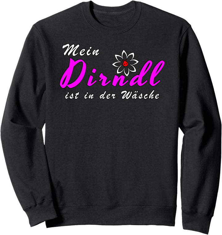 Mein Dirndl ist in der Wäsche Sweatshirt