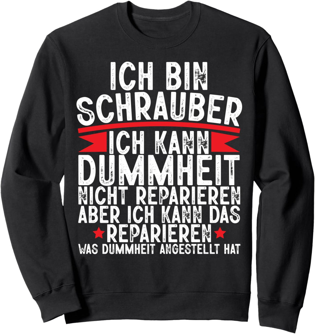 Ich Bin Schrauber Dummheit Nicht Reparieren Kfz Mechaniker Sweatshirt
