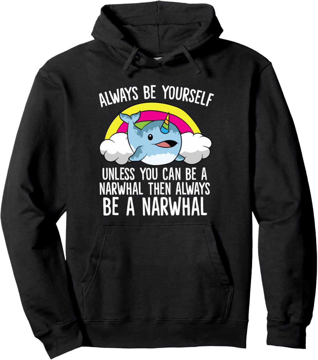 Niedlicher Narwhal Always Be Yourself Unless You Can Be A Narwhal Pullover Hoodie
