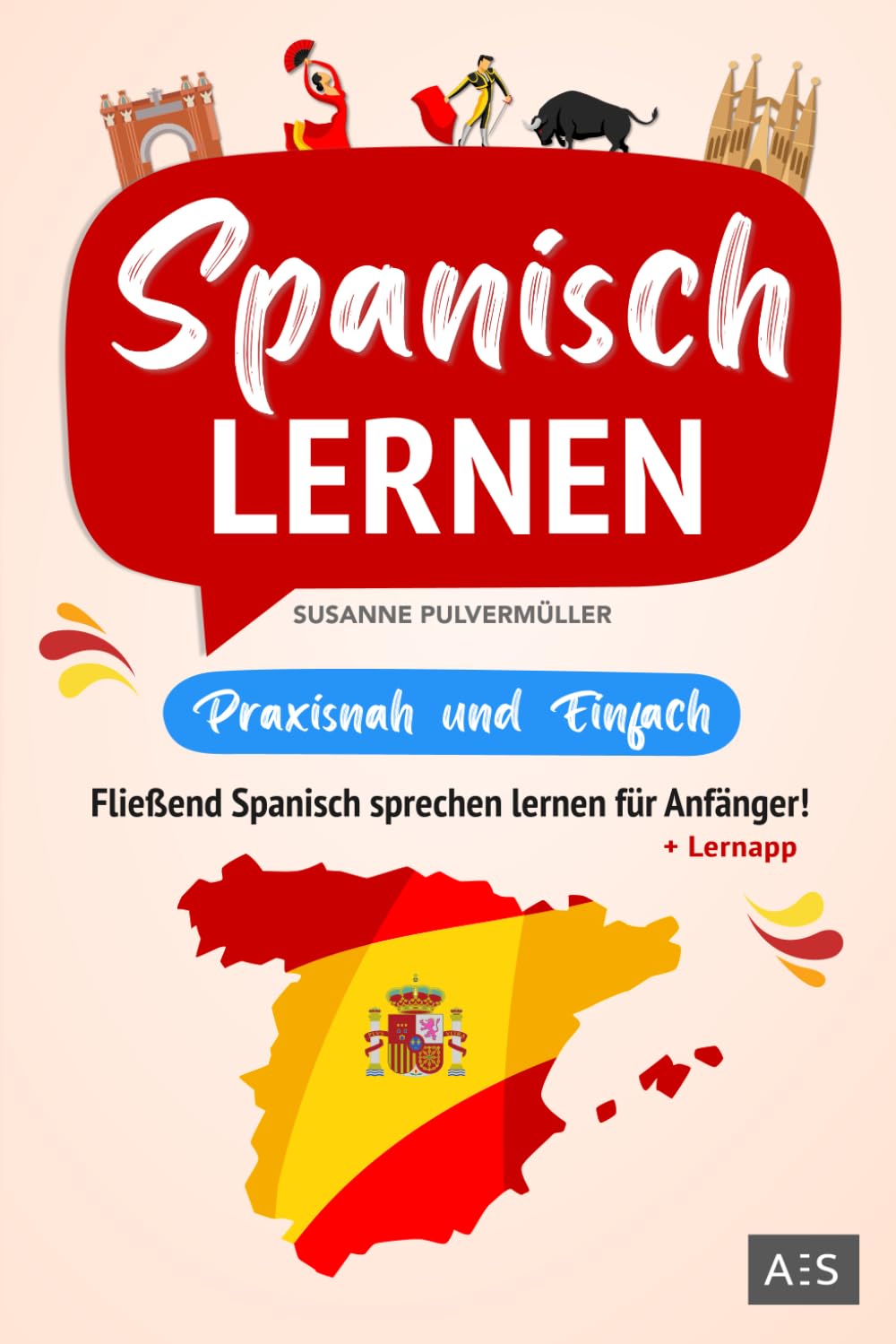 Spanisch lernen – praxisnah und einfach: Fliessend Spanisch sprechen lernen für Anfänger! (Mit Gramm