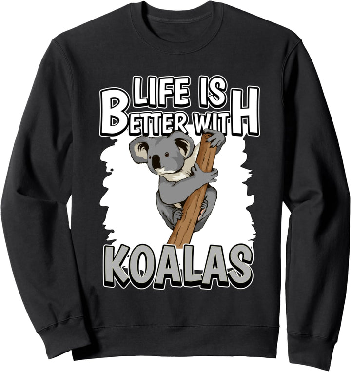 Life Is Better With Koalas Koala Sweatshirt