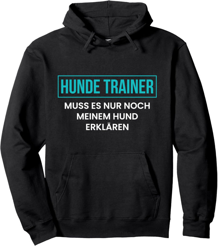 Hundetrainer Muss Es Nur Noch Meinem Hunde… Pullover Hoodie