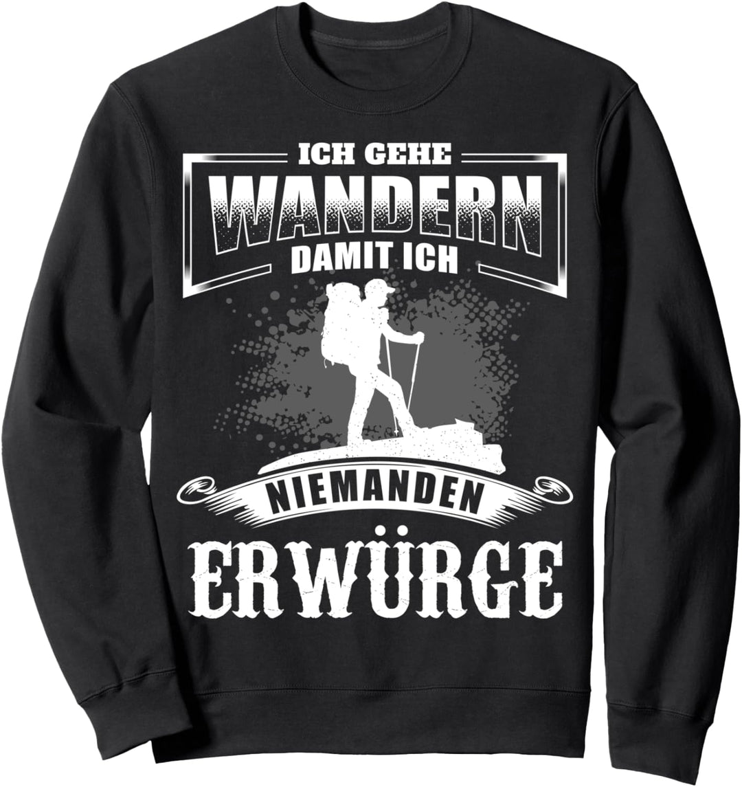 Ich Gehe Wandern Damit Ich Niemanden Erwürge - Wanderer Sweatshirt