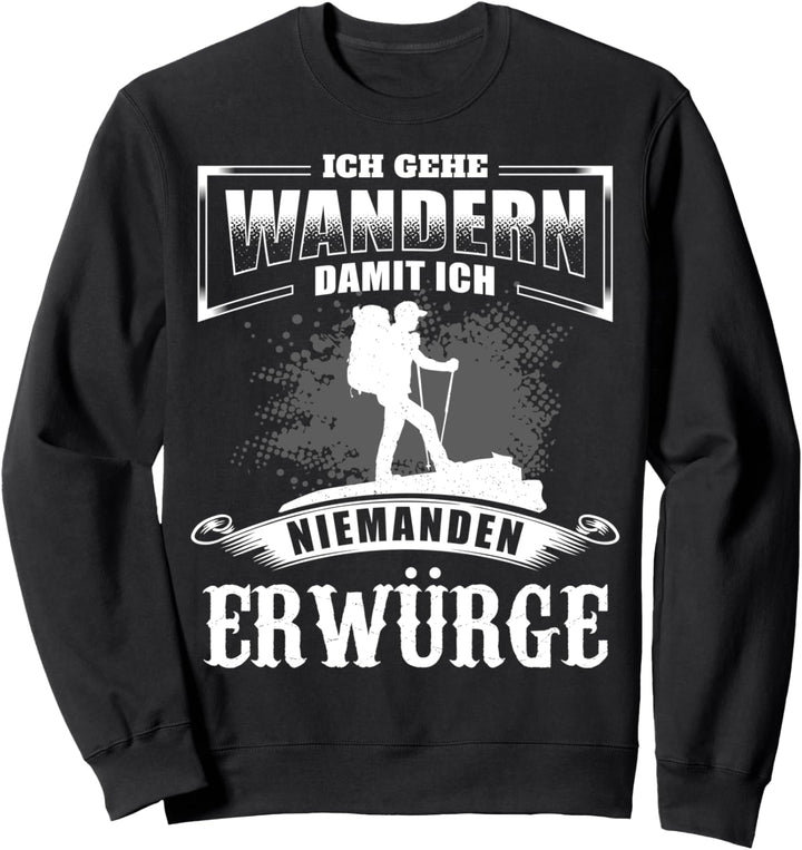 Ich Gehe Wandern Damit Ich Niemanden Erwürge - Wanderer Sweatshirt