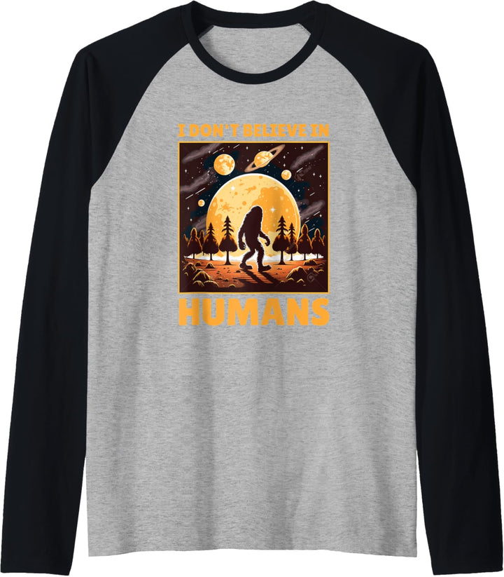 I Don't Believe in Humans Outfit Lustiges Sasquatch Bigfoot Raglan
