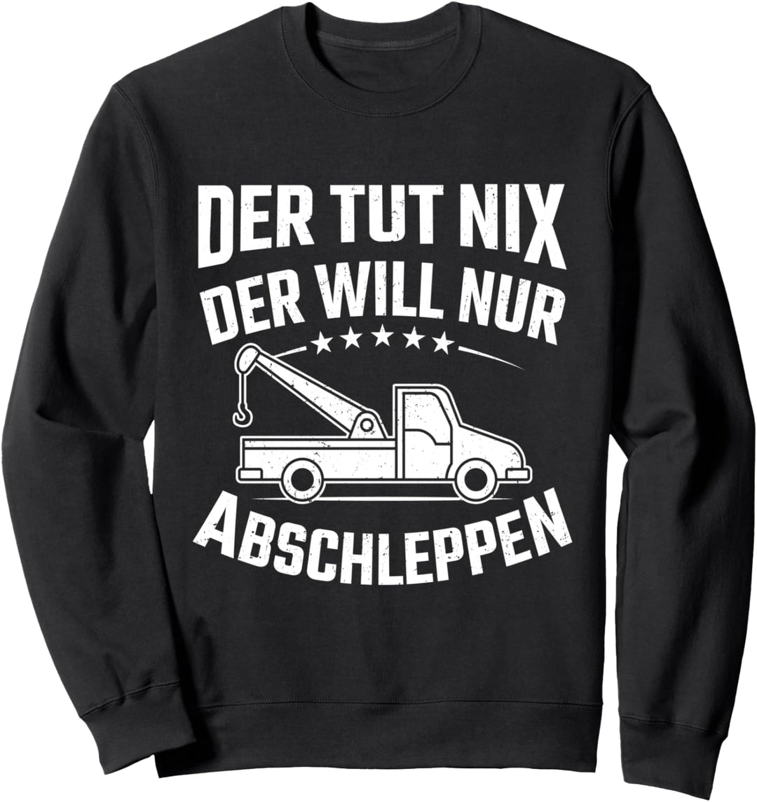 Abschlepper Der Will Nur Abschleppen Abschleppdienst Sweatshirt