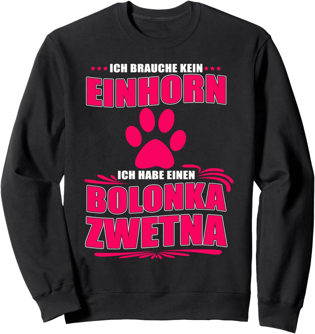 Ich brauche kein Einhorn, ich habe einen Bolonka Zwetna Hund Sweatshirt