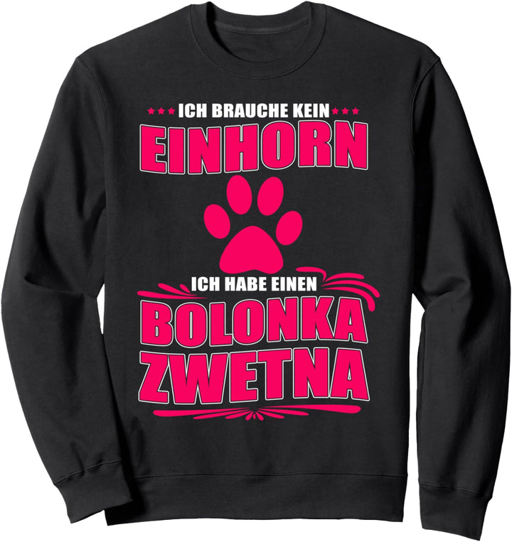 Ich brauche kein Einhorn, ich habe einen Bolonka Zwetna Hund Sweatshirt