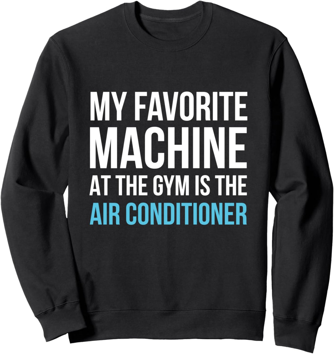 Meine Lieblingsmaschine Turnhalle wird die Klimaanlage Gym Sweatshirt