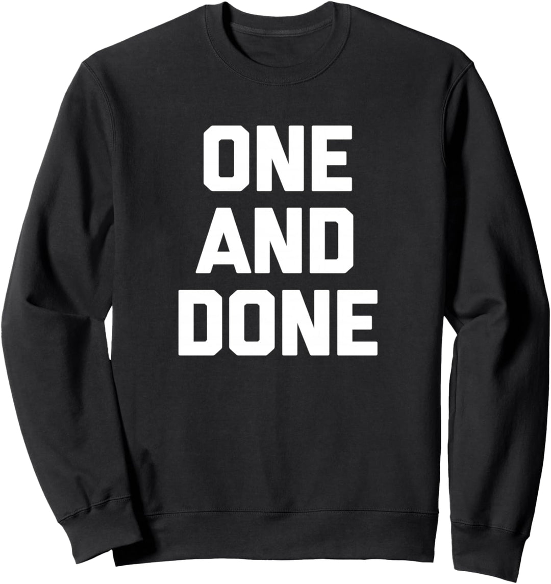 One & Done T-Shirt Lustig Spruch sarkastisch Neuheit Humor Cool Sweatshirt