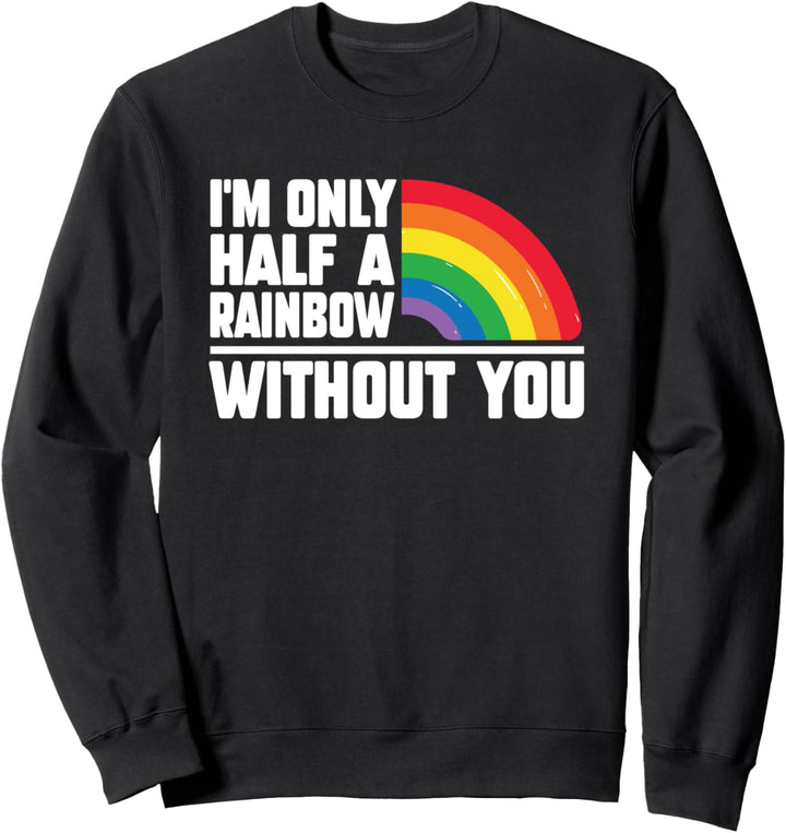 Ich bin nur ein halber Regenbogen ohne dich Valentinstag schwul Sweatshirt
