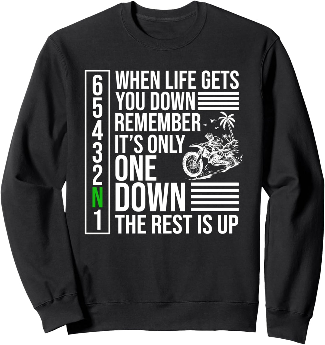 When Life Gets You Down It's only one down the rest is up Sweatshirt