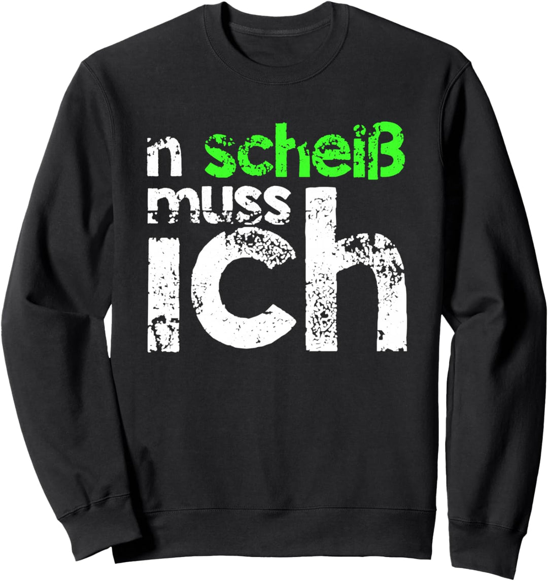n scheiss muss ich beste Sprüche für die Arbeit oder Schule Sweatshirt