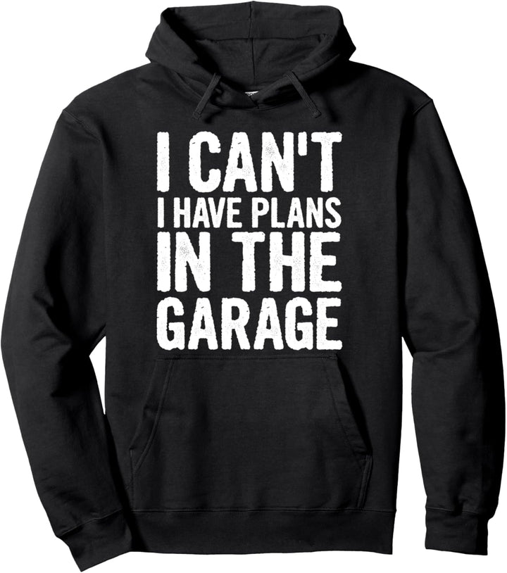 Ich kann nicht, ich habe Pläne in der Garage Pullover Hoodie