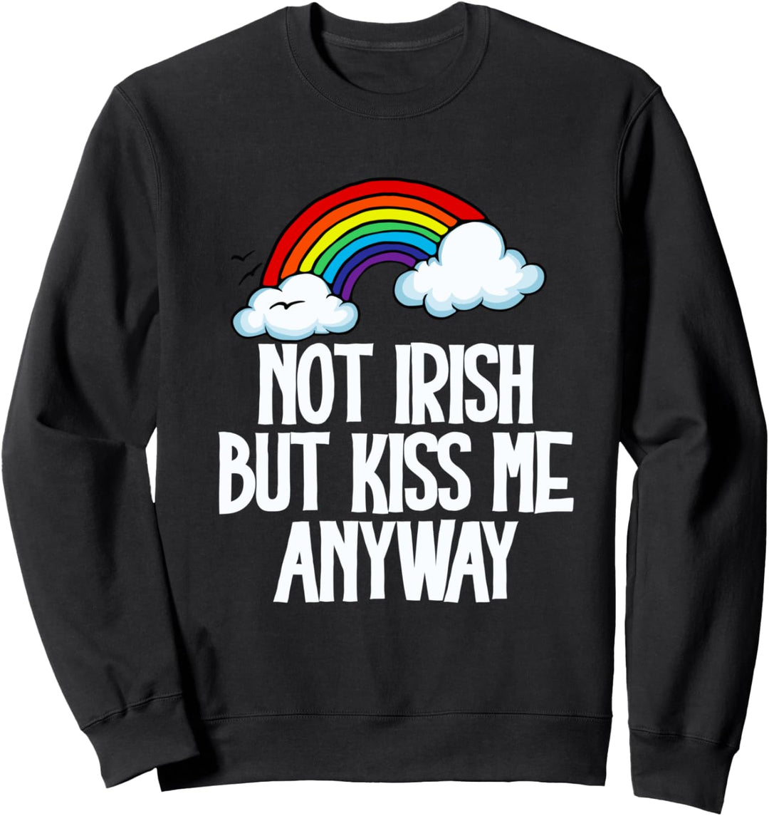 Not Irish But Kiss Me Anyway! Funny St Patrick's Day Rainbow Sweatshirt