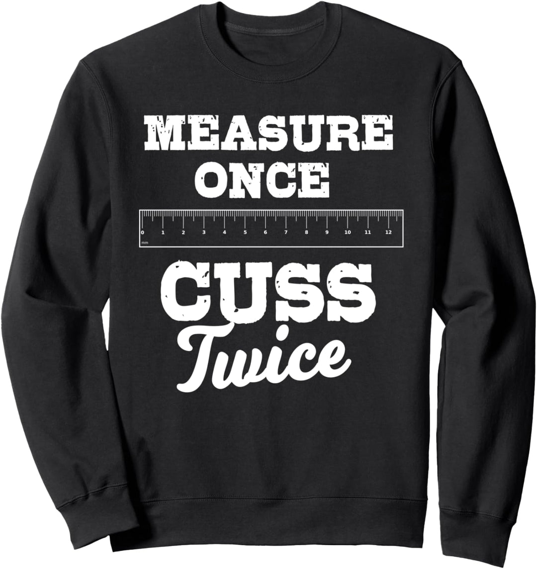 Carpenter Gifts Funny Measure Once Cuss Twice Construction Sweatshirt