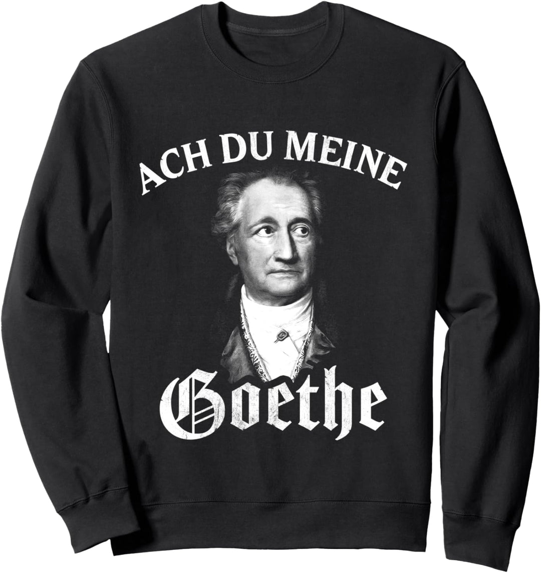 Johann Wolfang Von Goethe Meme Ach Du Meine Goethe Sweatshirt