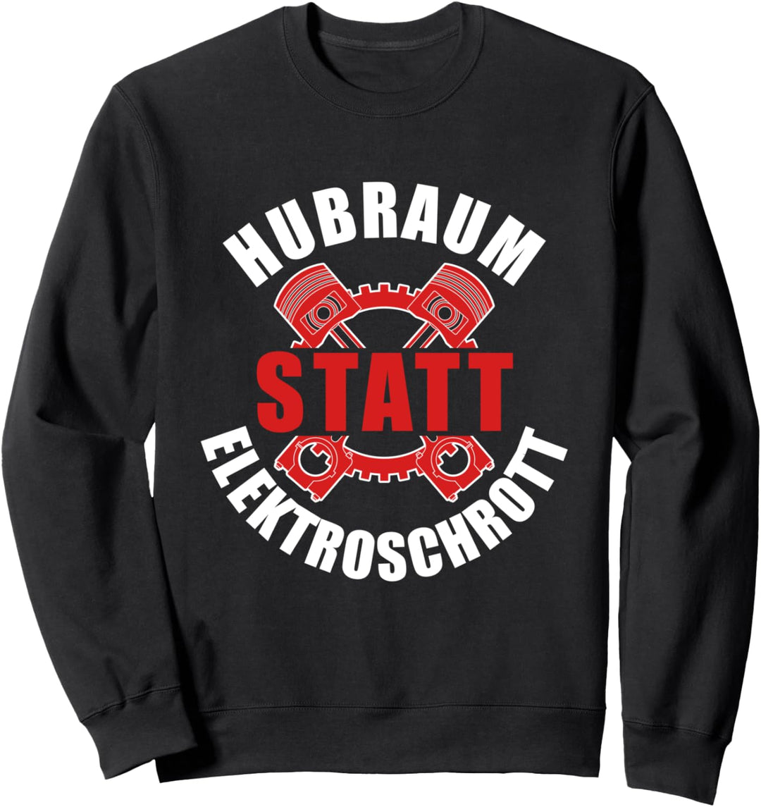 Hubraum statt Elektroschrott - Auto Tuning Motorsport Sweatshirt