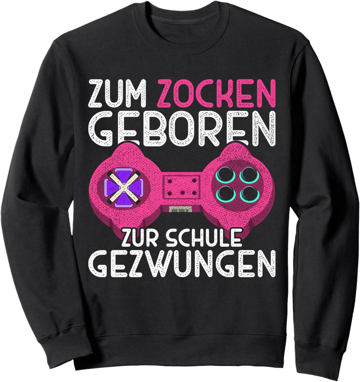 Zum Zocken geboren zur Schule gezwungen Controller Gamer Sweatshirt