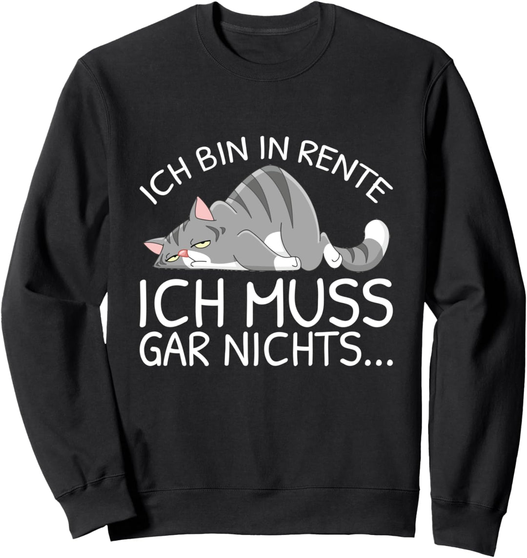 Ich Bin In Rente Ich Muss Gar Nichts Rentner Müde Katze Sweatshirt