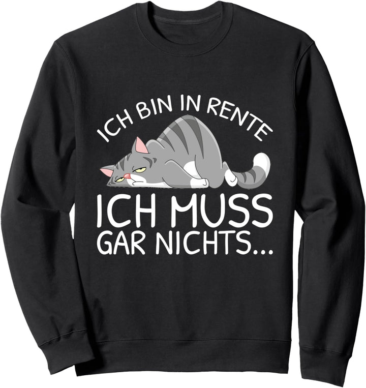 Ich Bin In Rente Ich Muss Gar Nichts Rentner Müde Katze Sweatshirt