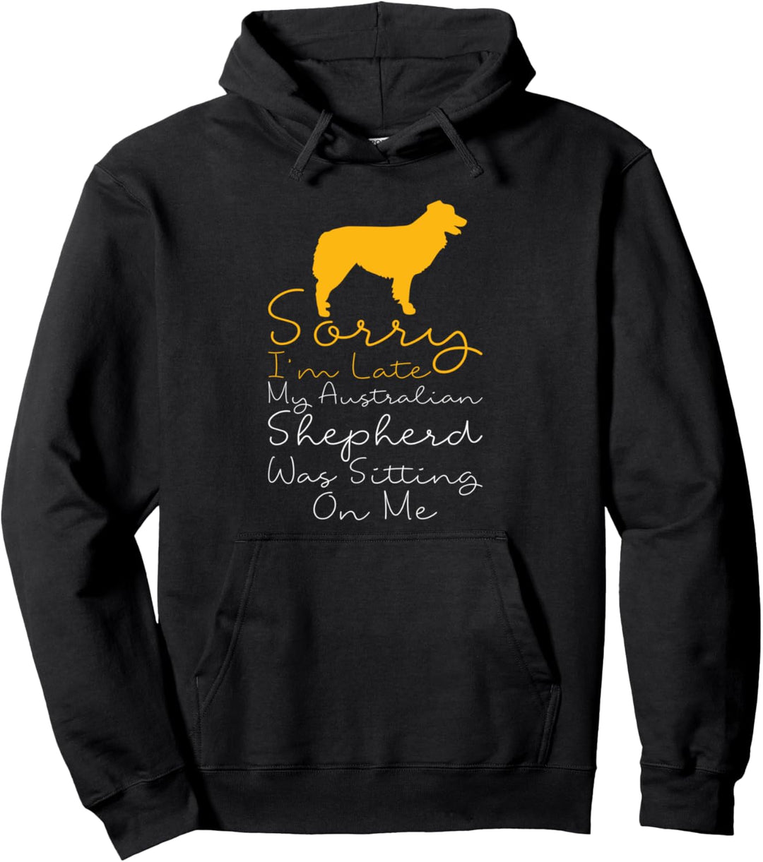Ich bin spät mein Aussie sass auf mir - Australian Shepherd Pullover Hoodie
