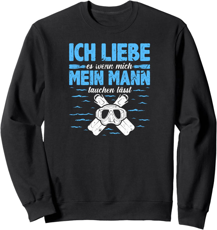 Ich Liebe Meinen Mann Wenn Er Mich Tauchen Lässt Taucherin Sweatshirt