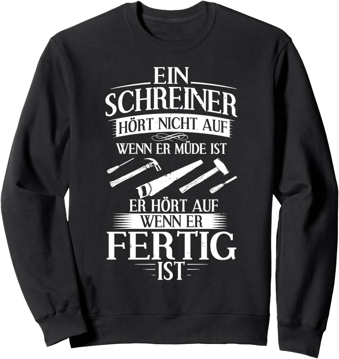 Schreinermeister Fertig Holzmechaniker Schreiner Tischler Sweatshirt