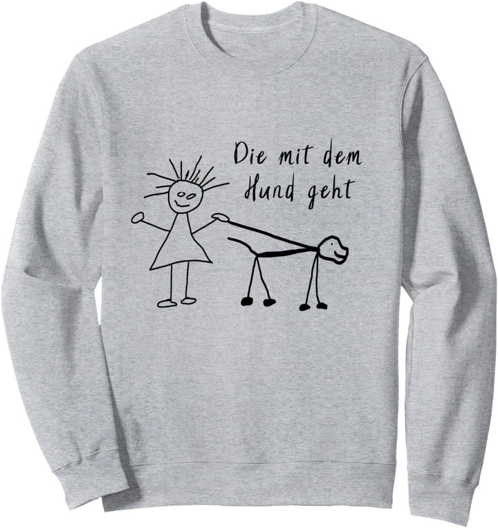 Die mit dem Hund geht - T-Shirt Spruch für Frauchen Sweatshirt