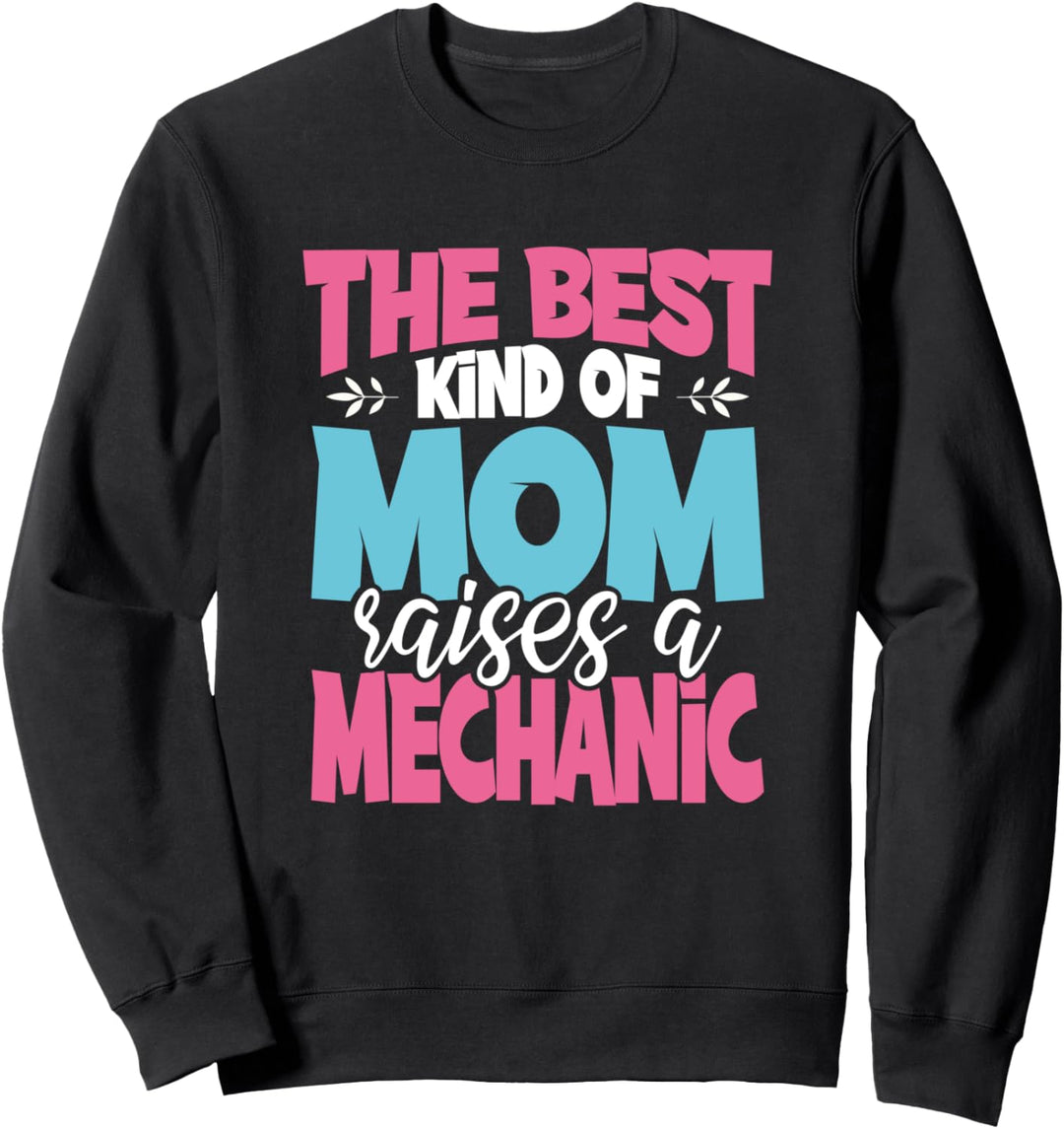 The Best Kind of Mom Raises a Mechanic Practitioner Mom Gift Sweatshirt