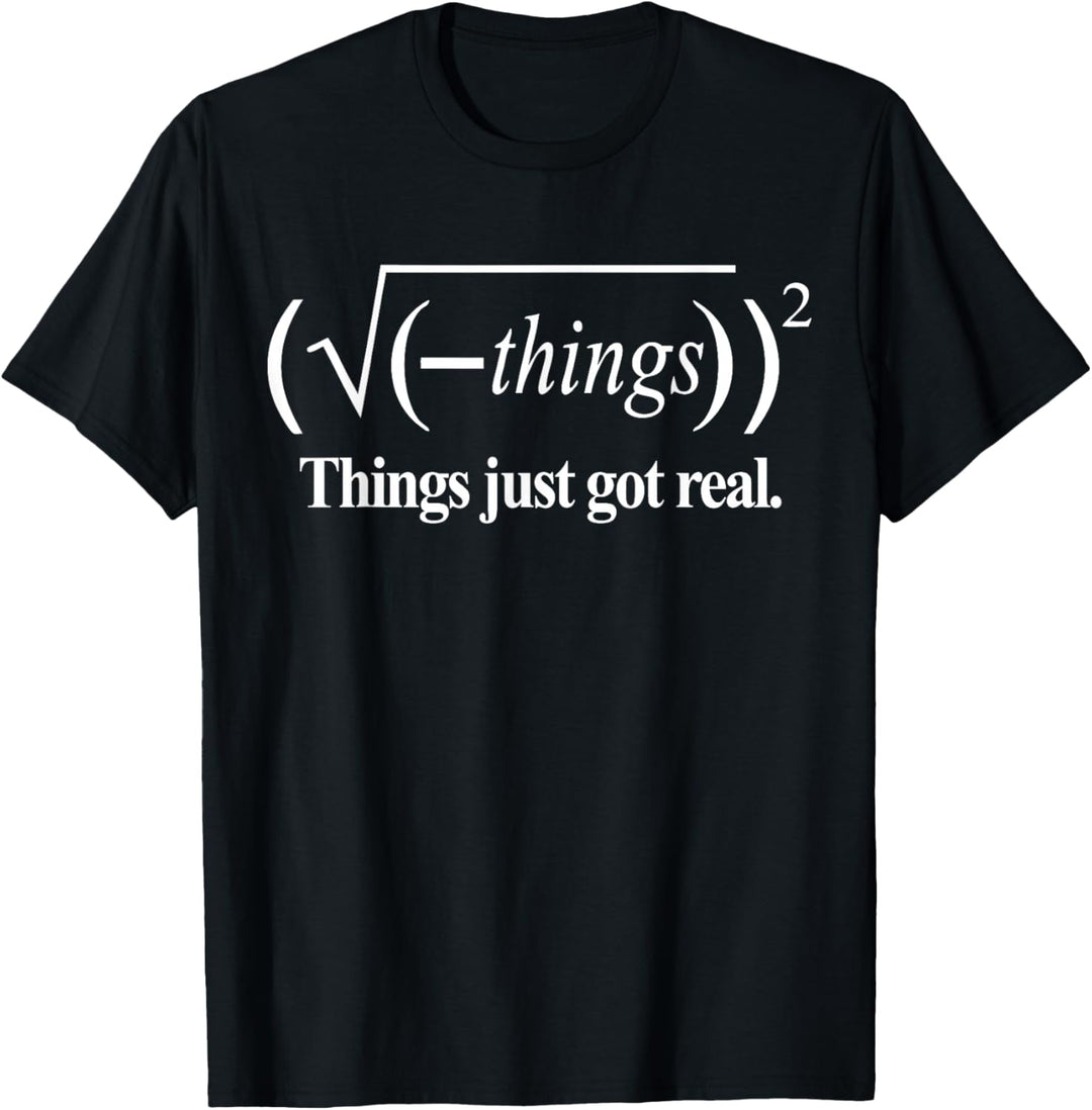 Lustiges Mathematik-Shirt: Things Just Got Real T-Shirt Lustige Mathematik T-Shirt