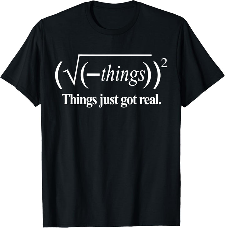 Lustiges Mathematik-Shirt: Things Just Got Real T-Shirt Lustige Mathematik T-Shirt