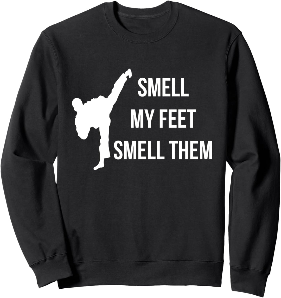 Smell My Feet Smell Them Taekwondo Sweatshirt