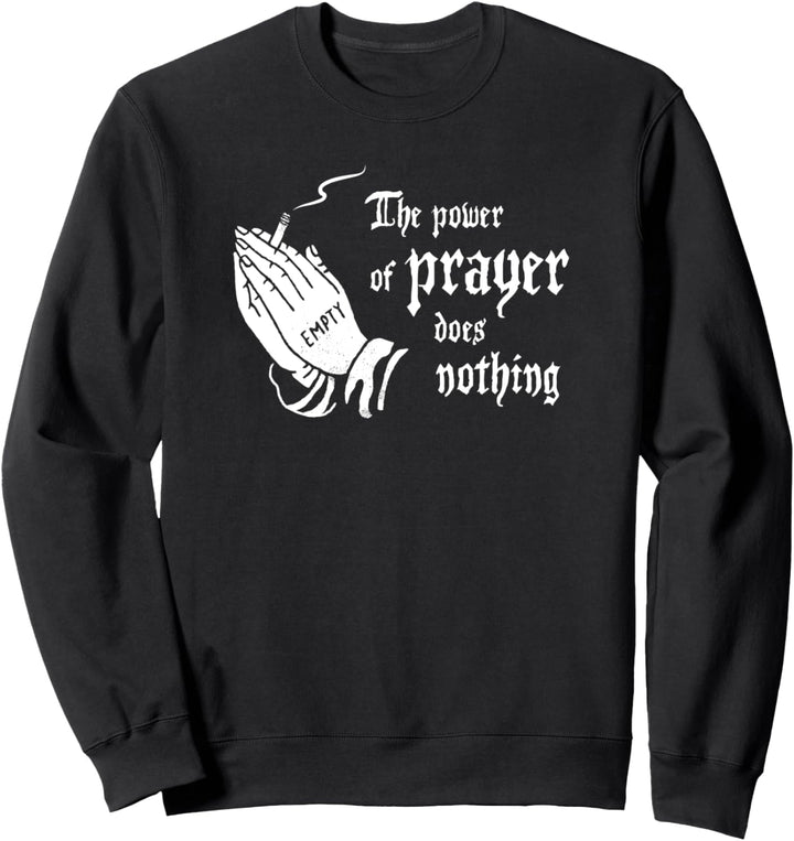 The Power Of Prayer Does Nothing Smoking Praying Hands Sweatshirt