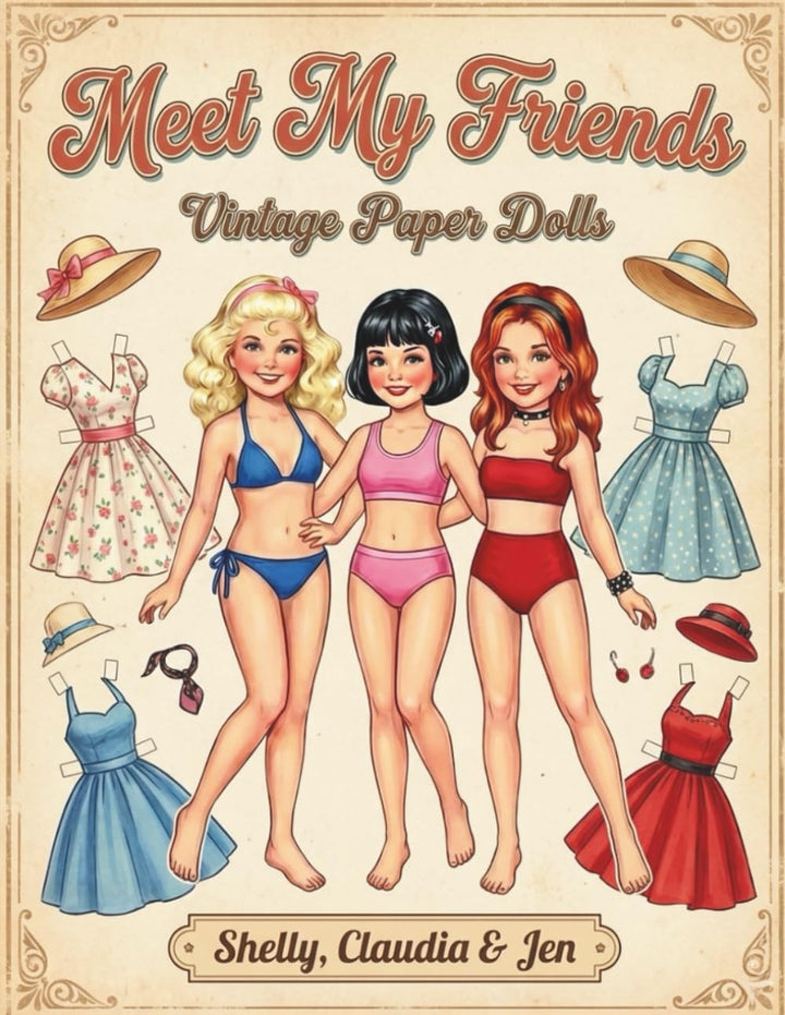 Vintage Paper Dolls: Meet My Friends - Shelly, Claudia & Jen: Retro Fashion Cut Out Activity Book wi