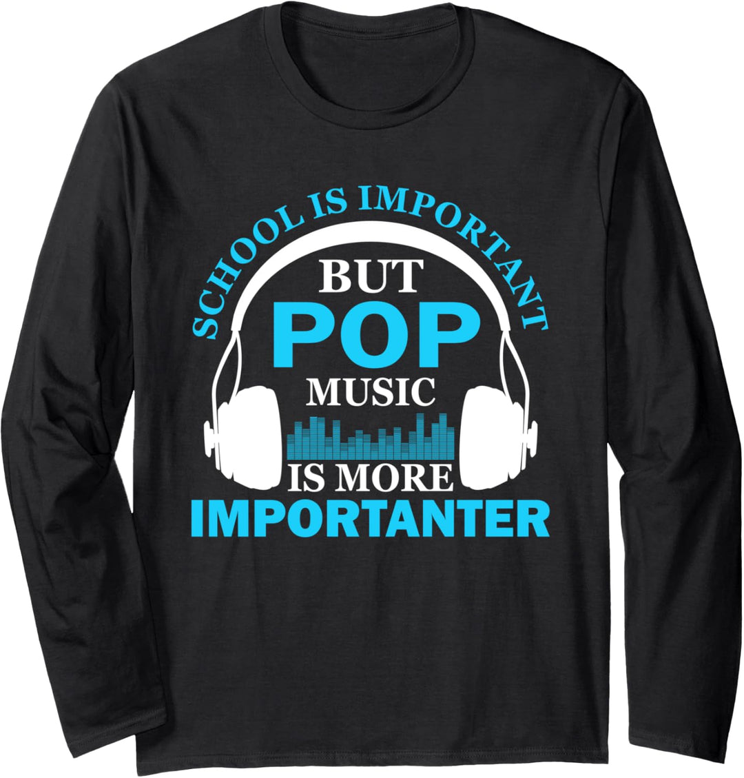 School is Important but Pop Music is More Importanter Funny Langarmshirt