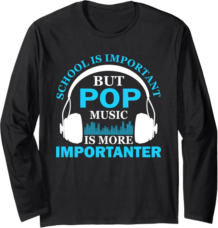 School is Important but Pop Music is More Importanter Funny Langarmshirt