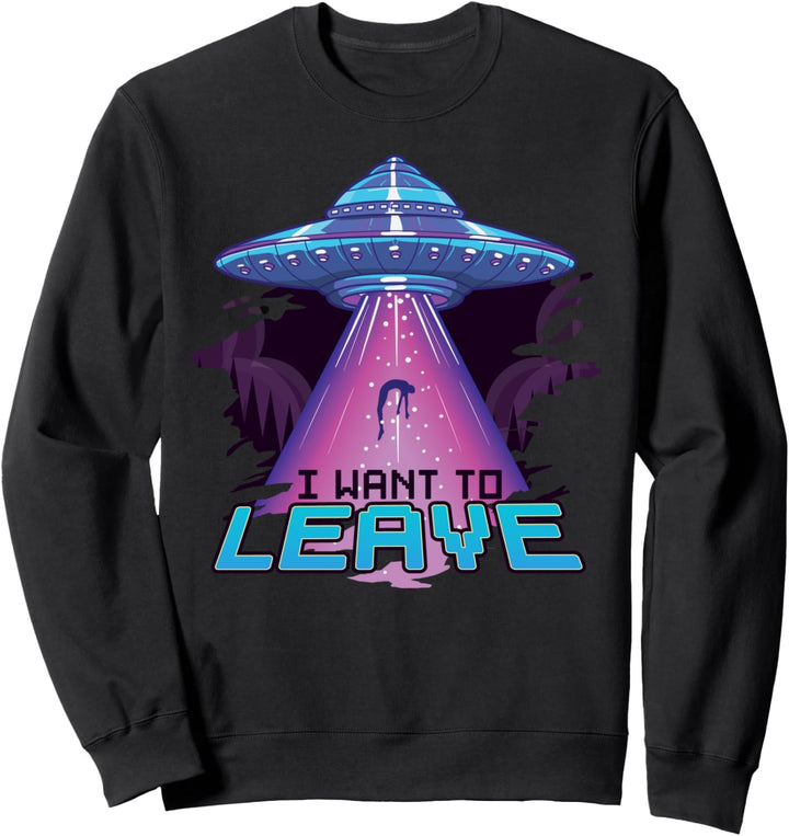Cute UFO I Want To Leave Funny Alien Spaceship Pun Sweatshirt