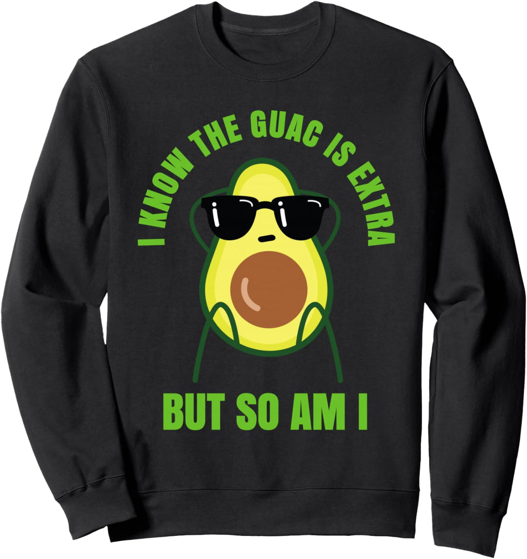 Avocado - Ich weiss, dass der Guac extra ist, aber ich auch Sweatshirt