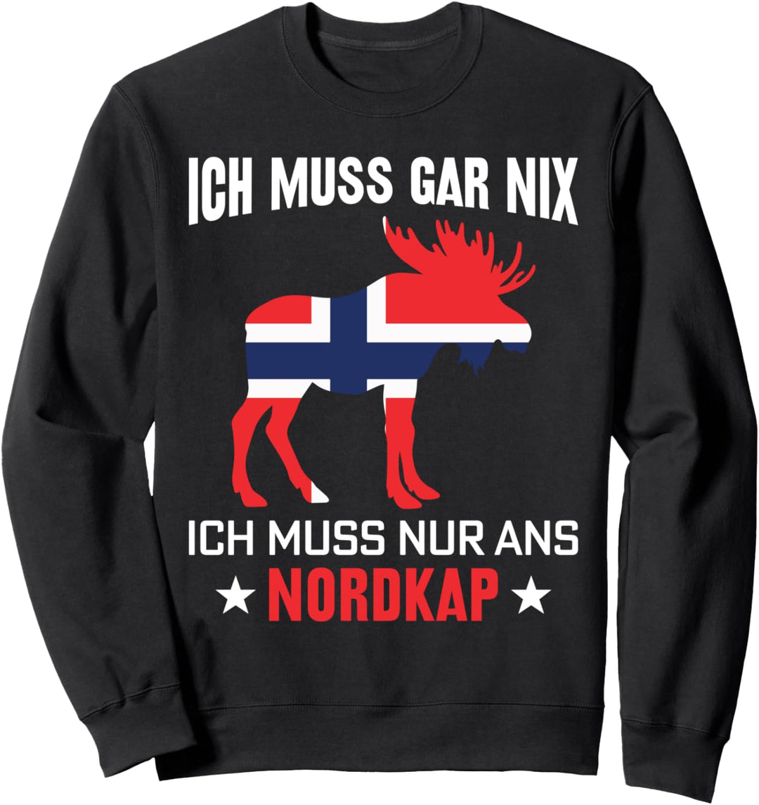 Ich Muss Gar Nix Ich Muss Nur Ans Nordkap Sweatshirt