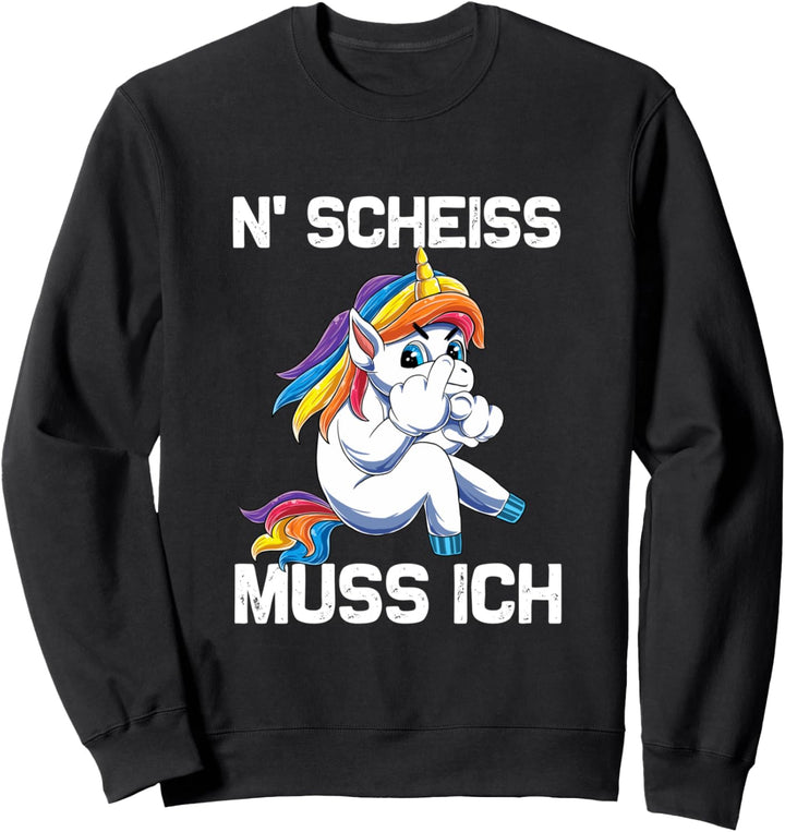 N' Scheiss muss ich Lustiger Einhorn Spruch Frauen Unicorn Sweatshirt