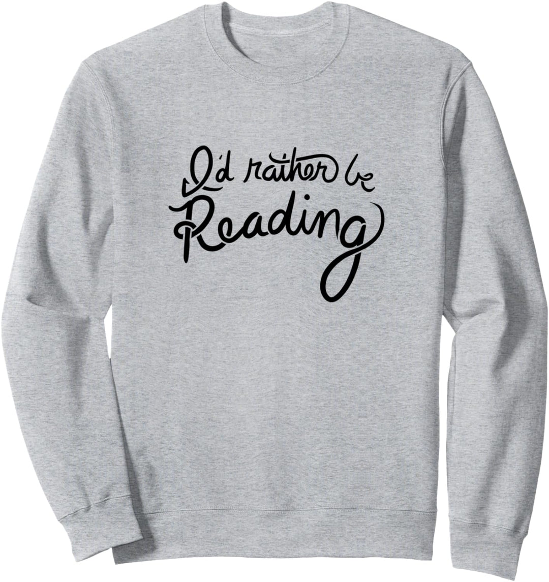 I'd rather be reading fun readers gifts Sweatshirt