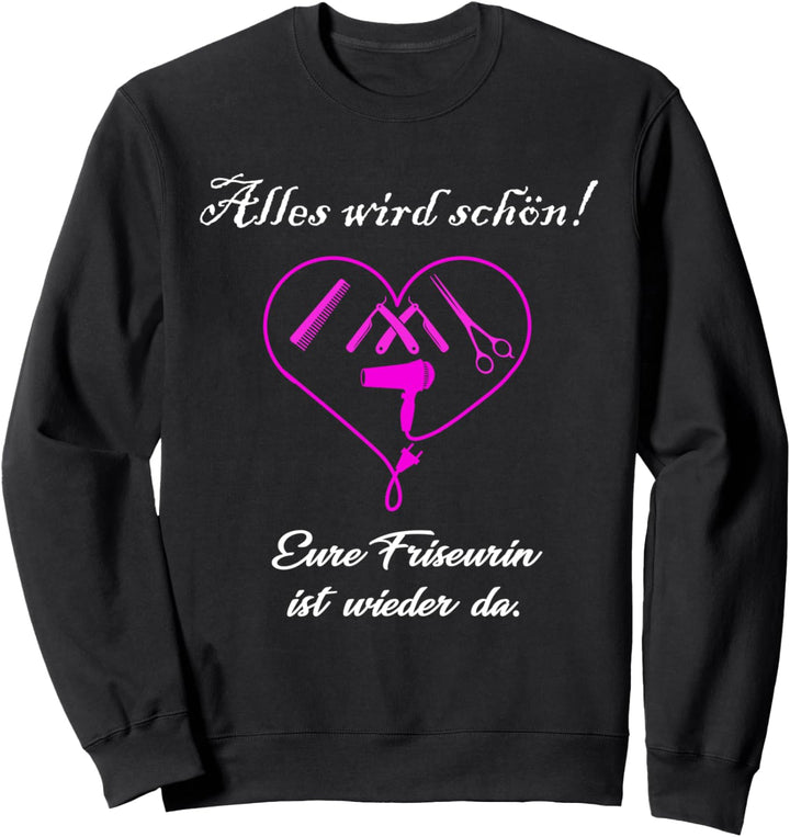Alles wird schön Friseurin Geschenk Meisterin Frisöse Sweatshirt