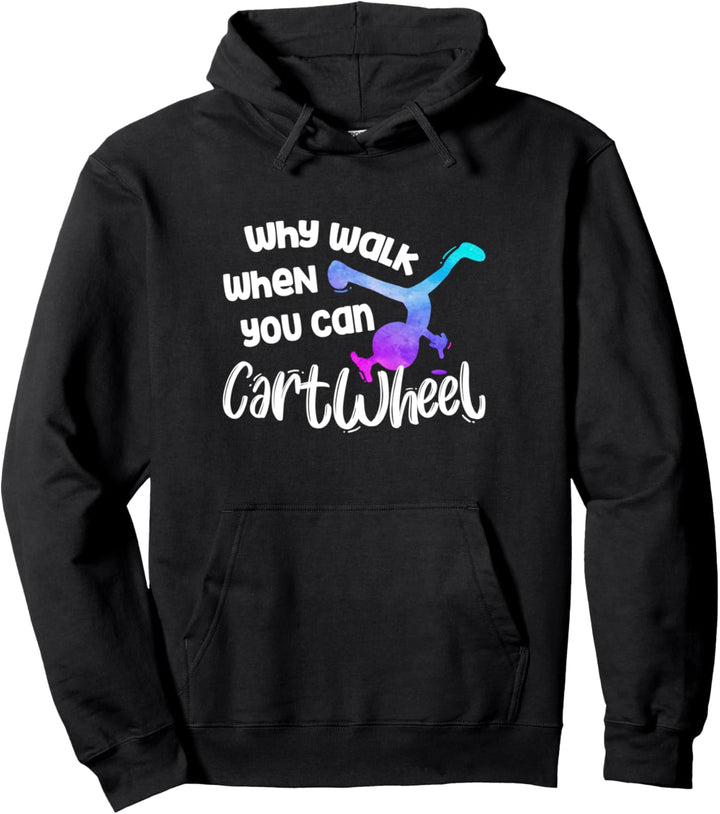 Why Walk When You Can Cartwheel - Gymnastics Girl Gymnasts Pullover Hoodie