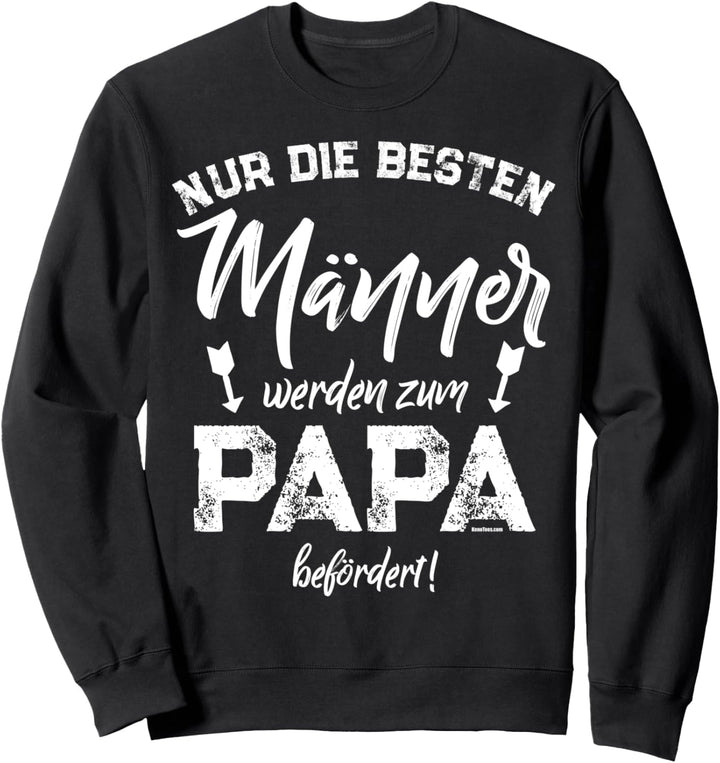 Nur die besten Männer werden zum Papa befördert Sweatshirt