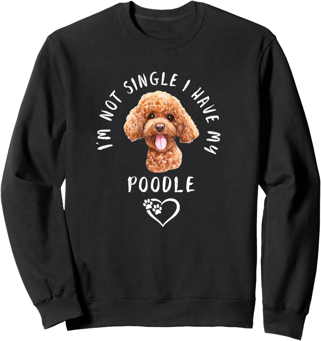I'm Not Single I Have My POODLE Hund Valentinstag Sweatshirt